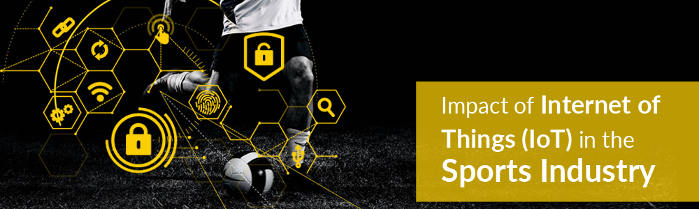 Impact of Internet of Things (IoT) in Sport Industry